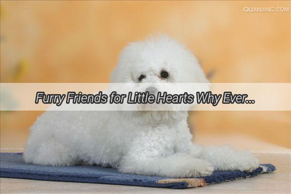 Furry Friends for Little Hearts Why Every Child Needs a Pet Dog